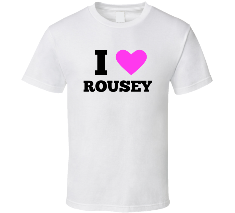 I Heart Love Rousey Professional Fighting Champion T Shirt