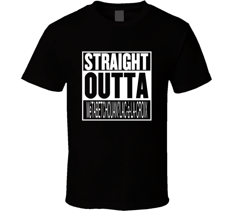 Straight Outta MtabetchouanLaclaCroix Quebec Parody Movie T Shirt