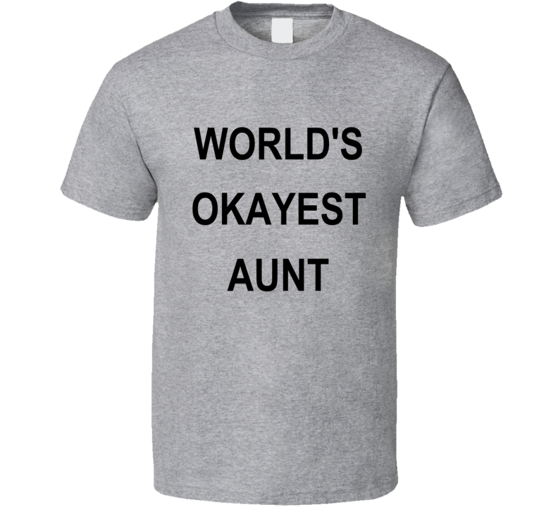 World's Okayest Aunt T Shirt World's Okayest Aunt T Shirt