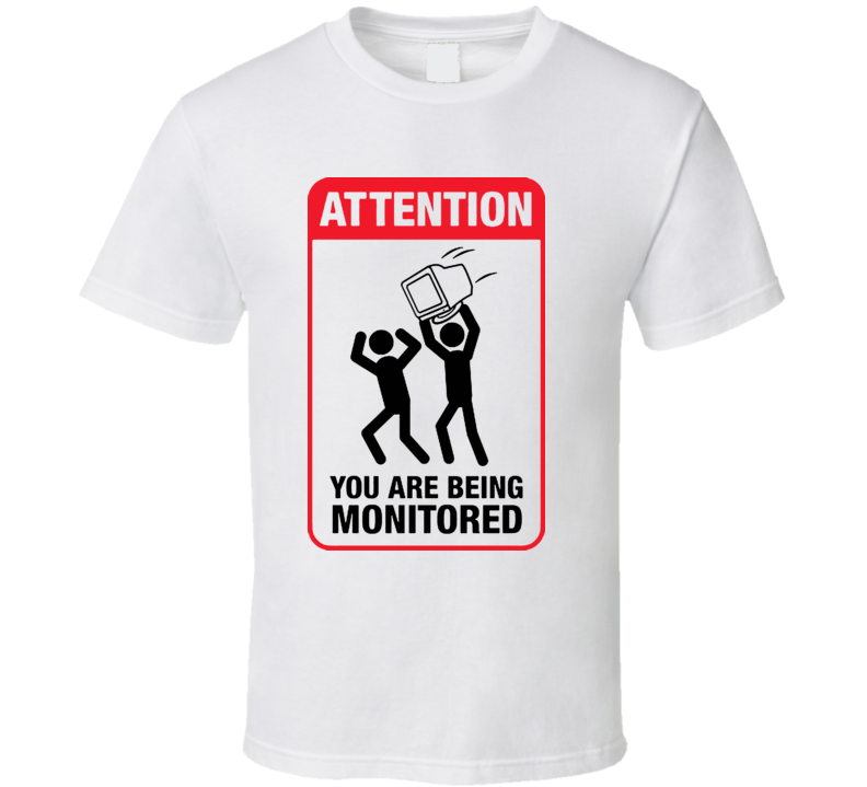 You Are Being Monitored Funny T Shirt You Are Being Monitored Funny T Shirt