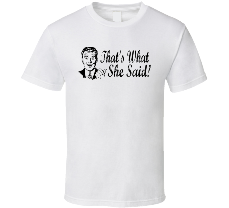 That's What She Said T Shirt That's What She Said T Shirt