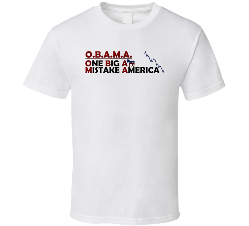 Obama One Big Ass Mistake America T Shirt Obama One Big Ass Mistake America T Shirt