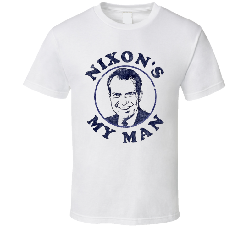 Nixon's My Man Funny T Shirt