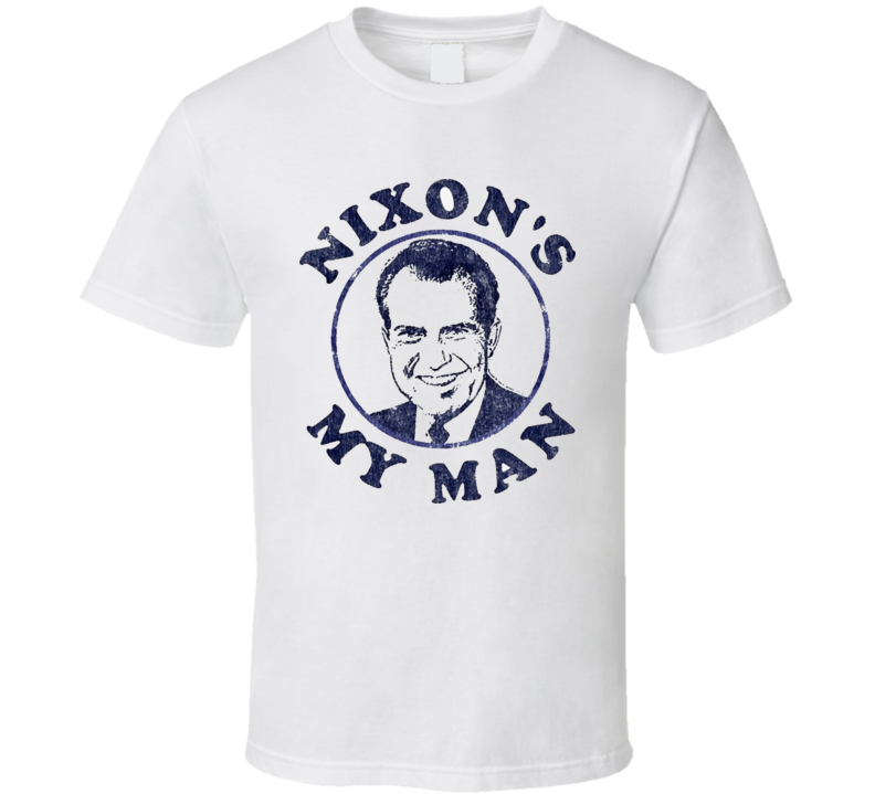 Nixon's My Man Funny T Shirt Nixon's My Man Funny T Shirt