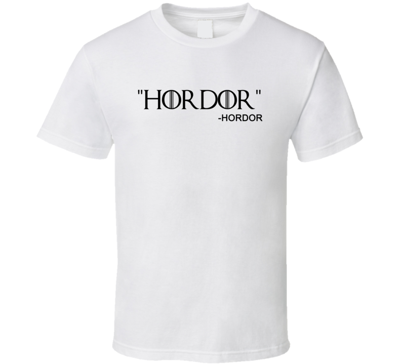 Hordor Says Hordor By Hordor GoT TV T Shirt Hordor Says Hordor By Hordor GoT TV T Shirt