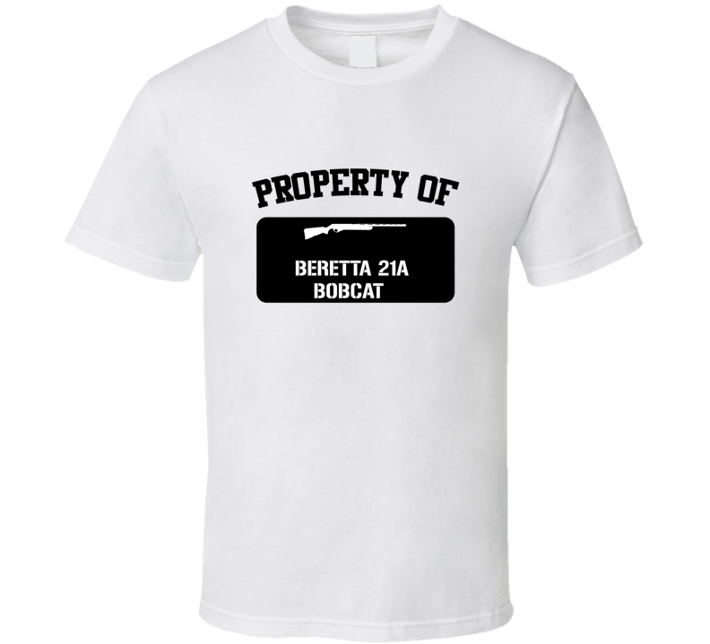 Property Of My Beretta 21a Bobcat Pistol T Shirt Property Of My Beretta 21a Bobcat Pistol T Shirt