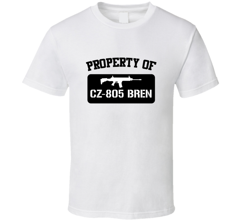 Property Of My Cz805 Bren Rifle T Shirt Property Of My Cz805 Bren Rifle T Shirt