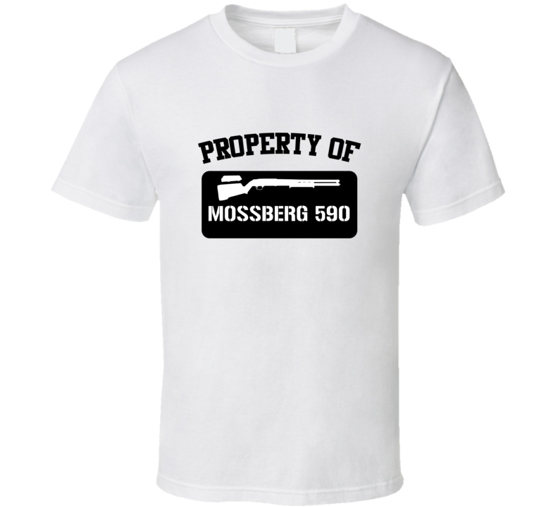 Property Of My Mossberg 590 Shotgun T Shirt Property Of My Mossberg 590 Shotgun T Shirt