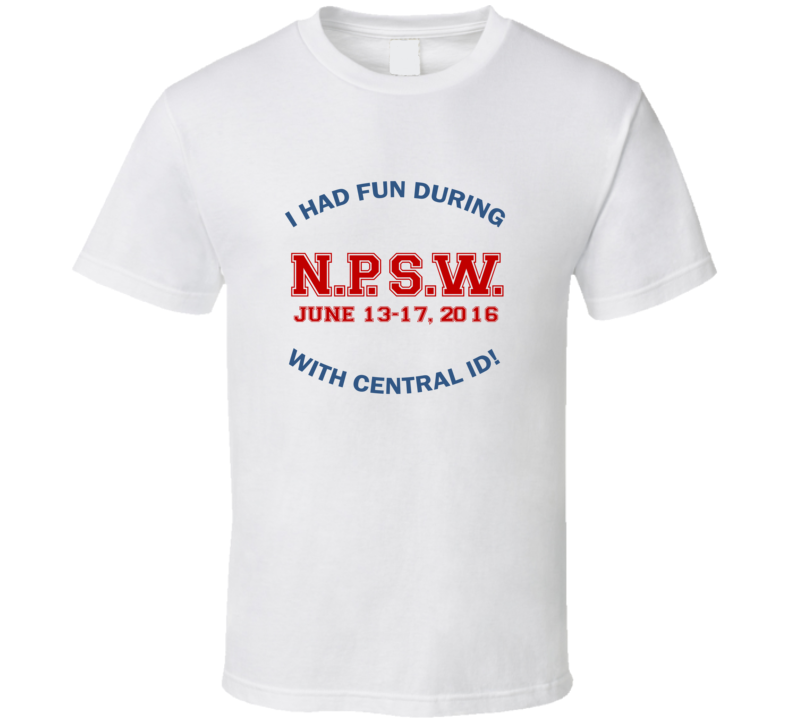 I Had Fun During NPSW With Central ID Custom T Shirt I Had Fun During NPSW With Central ID Custom T Shirt