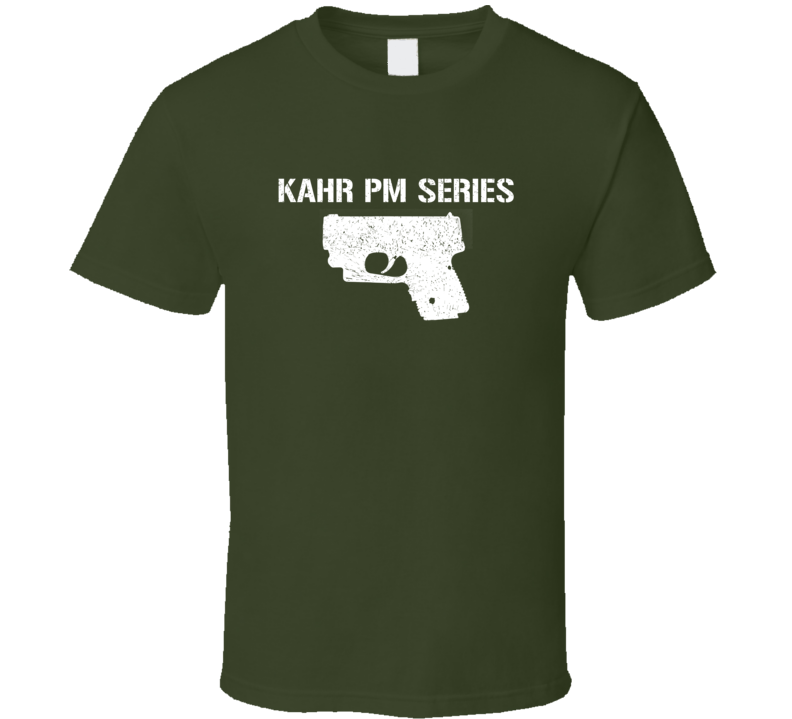 Kahr Pm Series Pistol Military Distressed T Shirt Kahr Pm Series Pistol Military Distressed T Shirt