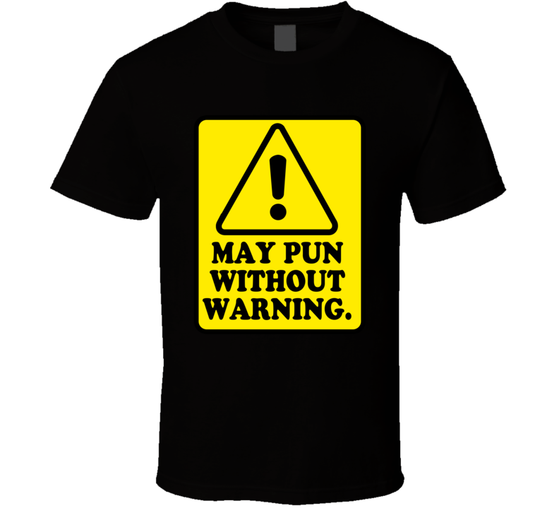 Caution May Pun Without Warning Funny T Shirt Caution May Pun Without Warning Funny T Shirt