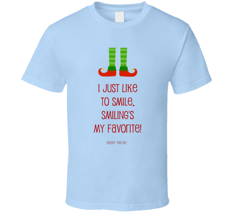 I Just Like To Smile Smiling's My Favorite Buddy The Elf Christmas Movie Quote Holiday T Shirt
