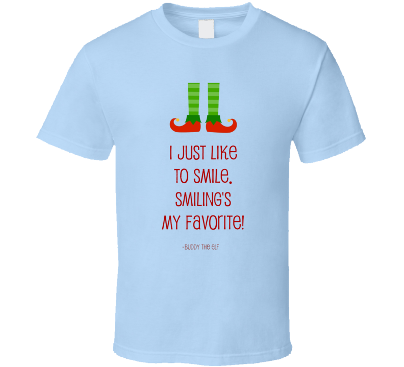 I Just Like To Smile Smiling's My Favorite Buddy The Elf Christmas Movie Quote Holiday T Shirt I Just Like To Smile Smiling's My Favorite Buddy The Elf Christmas Movie Quote Holiday T Shirt