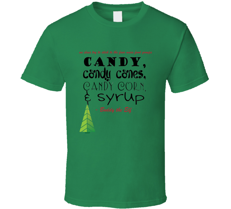 Elf Christmas Movie Quote We Elves Try To Stick To The Four Main Food Groups Candy Candy Canes Candy Corn And Syrup Buddy The Elf Holiday T Shirt Elf Christmas Movie Quote We Elves Try To Stick To The Four Main Food Groups Candy Candy Canes Candy Corn And Syrup Buddy The Elf Holiday T Shirt