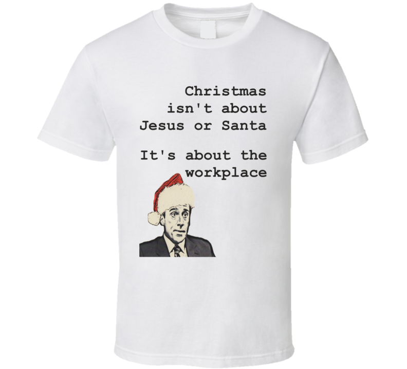 Christmas Is About The Workplace Funny Michael Scott The Office Christmas Shirt Christmas Is About The Workplace Funny Michael Scott The Office Christmas Shirt