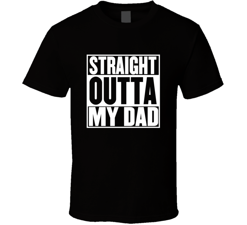 Straight Outta My Dad Movie Parody Shirt Straight Outta My Dad Movie Parody Shirt