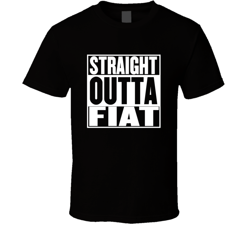Straight Outta Fiat Movie Parody Shirt Straight Outta Fiat Movie Parody Shirt