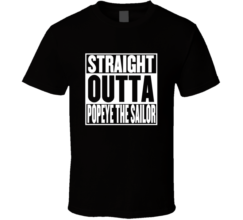 Straight Outta Popeye the Sailor Movie Parody Shirt Straight Outta Popeye the Sailor Movie Parody Shirt