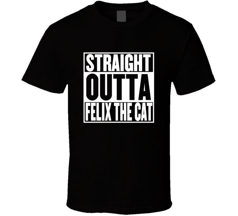 Straight Outta Felix the Cat Movie Parody Shirt Straight Outta Felix the Cat Movie Parody Shirt