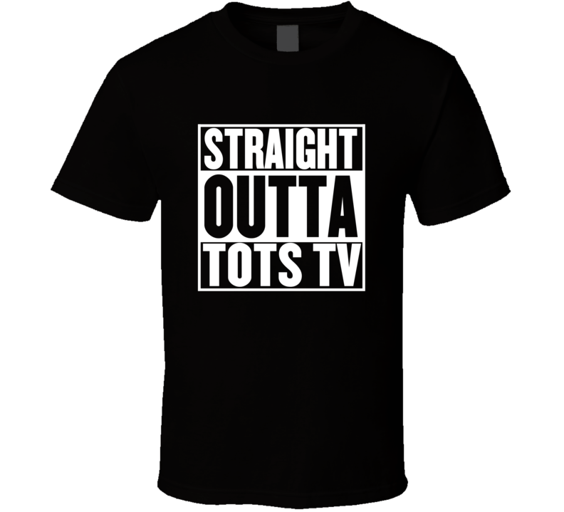 Straight Outta Tots TV Movie Parody Shirt Straight Outta Tots TV Movie Parody Shirt