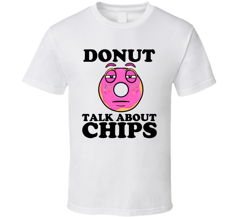 Donut Talk About Chips Funny Pun Shirt Donut Talk About Chips Funny Pun Shirt