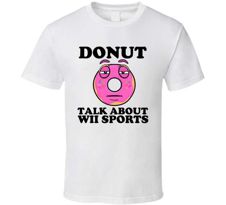 Donut Talk About Wii Sports Funny Pun Shirt Donut Talk About Wii Sports Funny Pun Shirt