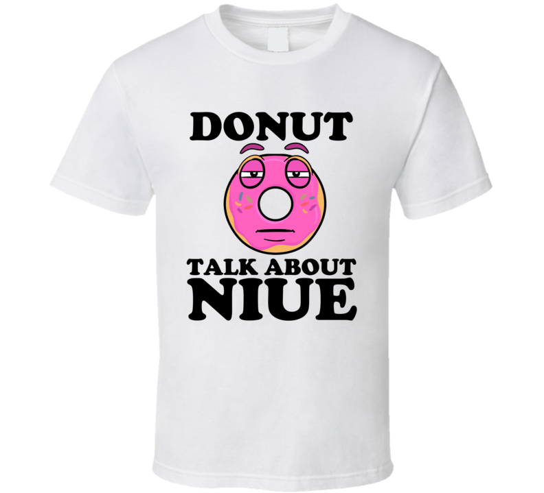 Donut Talk About Niue Funny Pun Shirt Donut Talk About Niue Funny Pun Shirt