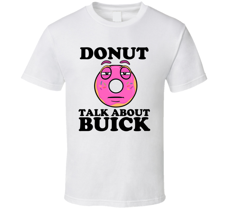 Donut Talk About Buick Funny Pun Shirt Donut Talk About Buick Funny Pun Shirt