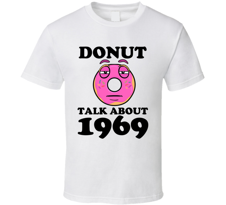 Donut Talk About 1969 Funny Pun Shirt Donut Talk About 1969 Funny Pun Shirt