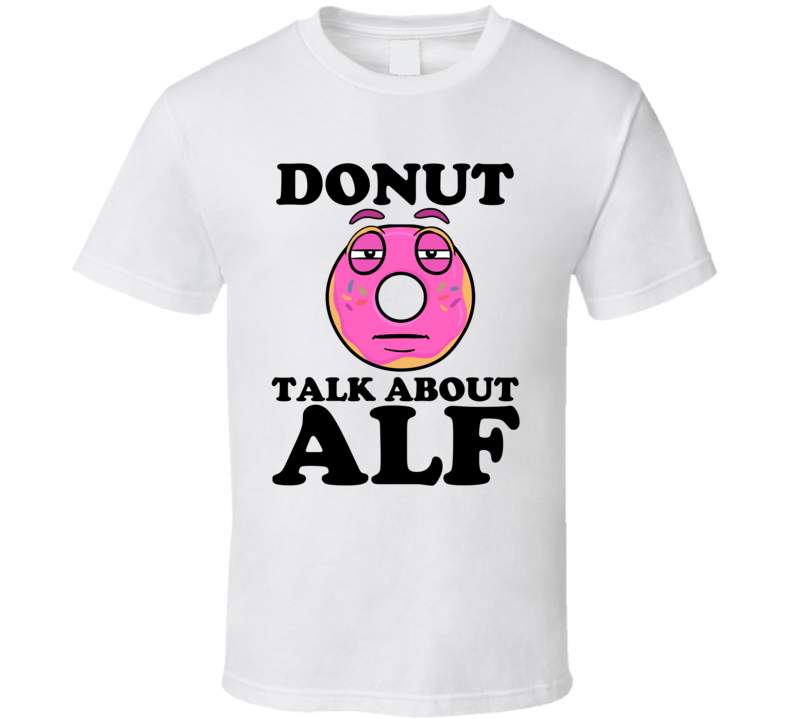 Donut Talk About ALF Funny Pun Shirt Donut Talk About ALF Funny Pun Shirt