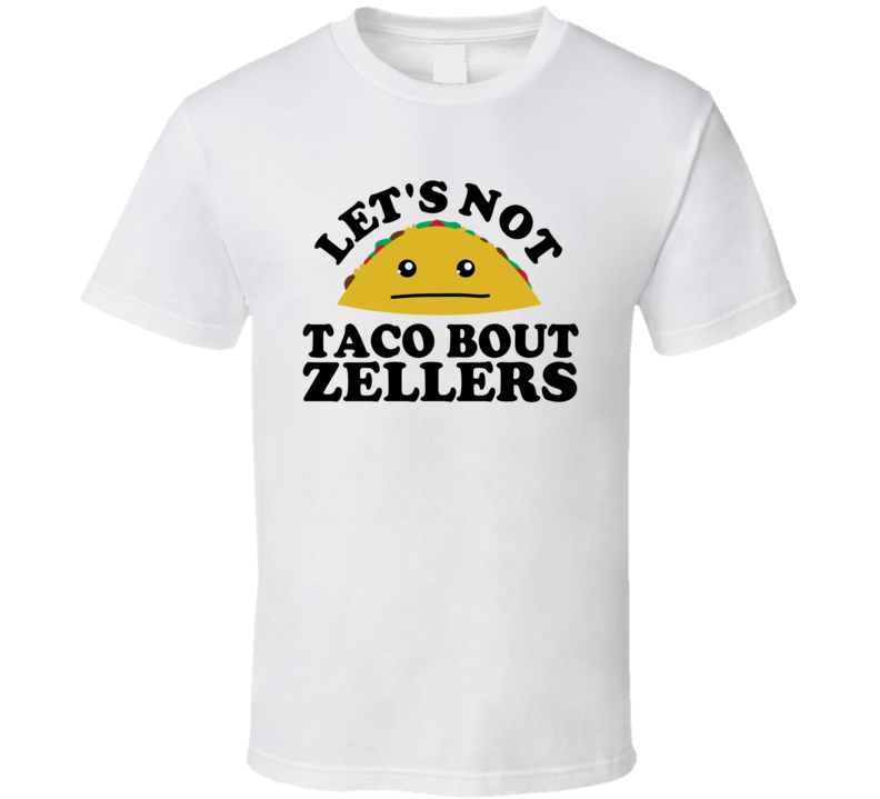 Let's Not Taco Bout Zellers Funny Pun Shirt Let's Not Taco Bout Zellers Funny Pun Shirt