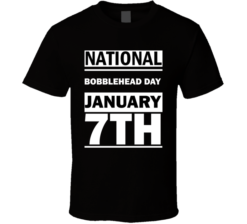 National Bobblehead DAY January 7th Calendar Day Shirt National Bobblehead DAY January 7th Calendar Day Shirt