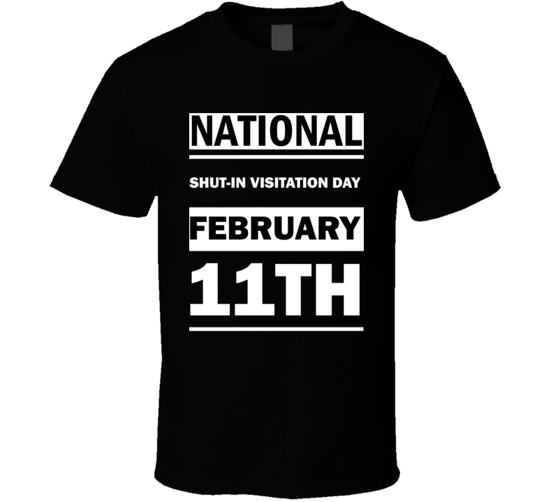 National Shut-In Visitation DAY February 11th Calendar Day Shirt National Shut-In Visitation DAY February 11th Calendar Day Shirt