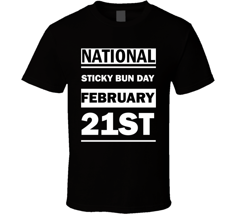 National Sticky Bun DAY February 21st Calendar Day Shirt National Sticky Bun DAY February 21st Calendar Day Shirt