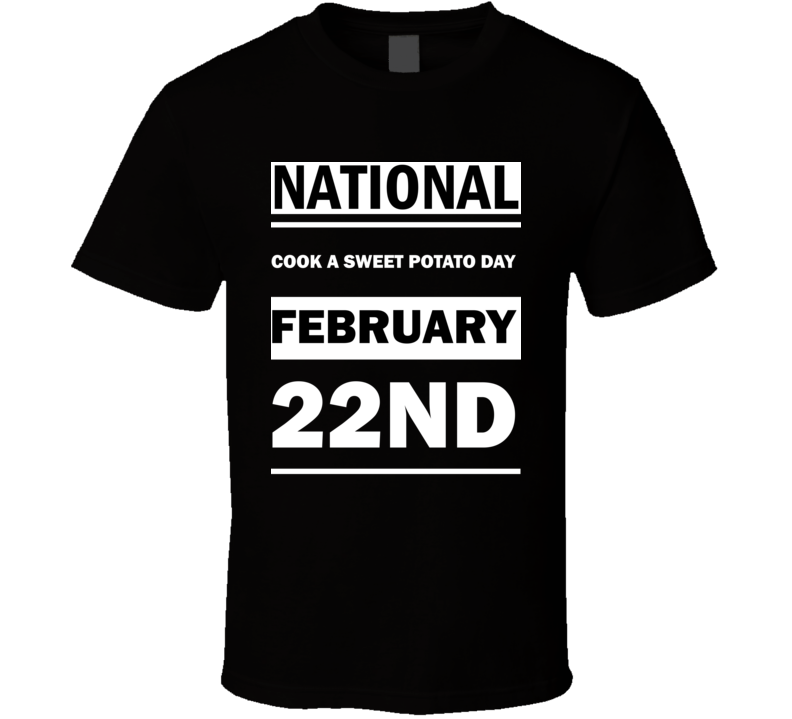 National Cook A Sweet Potato DAY February 22nd Calendar Day Shirt National Cook A Sweet Potato DAY February 22nd Calendar Day Shirt