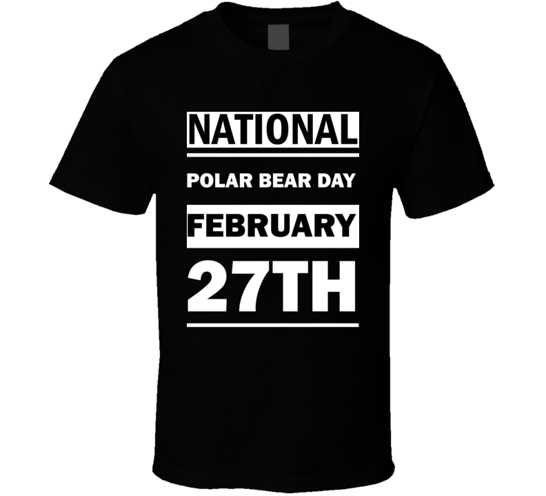 National Polar Bear DAY February 27th Calendar Day Shirt National Polar Bear DAY February 27th Calendar Day Shirt