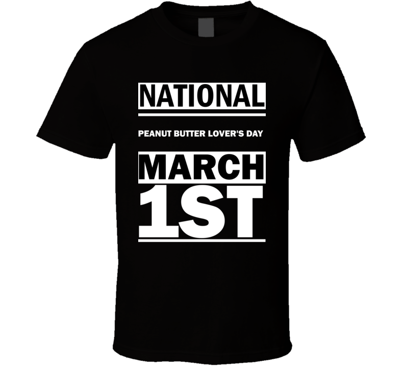 National Peanut Butter Lover's DAY March 1st Calendar Day Shirt National Peanut Butter Lover's DAY March 1st Calendar Day Shirt