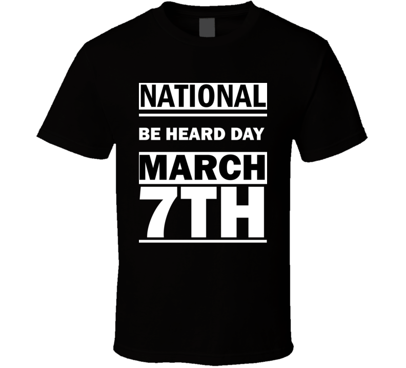National Be Heard DAY March 7th Calendar Day Shirt National Be Heard DAY March 7th Calendar Day Shirt