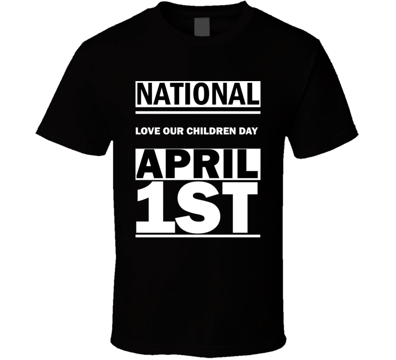 National Love Our Children DAY April 1st Calendar Day Shirt National Love Our Children DAY April 1st Calendar Day Shirt