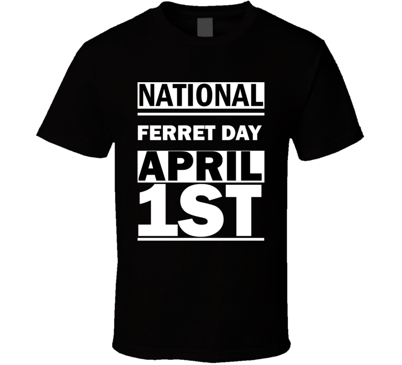 National Ferret DAY April 1st Calendar Day Shirt National Ferret DAY April 1st Calendar Day Shirt