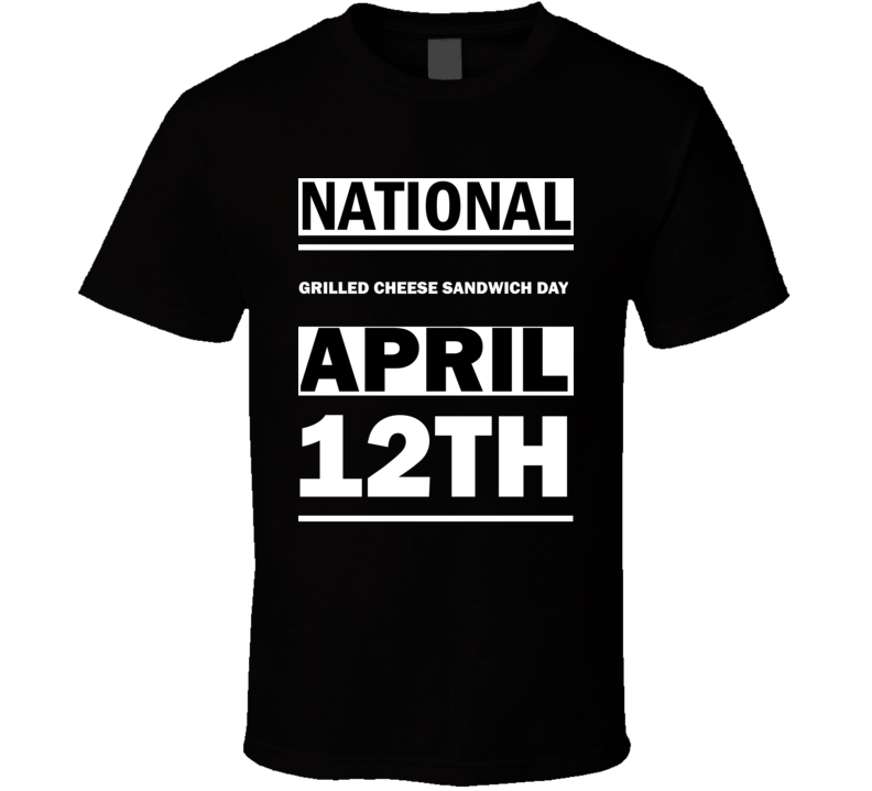 National Grilled Cheese Sandwich DAY April 12th Calendar Day Shirt National Grilled Cheese Sandwich DAY April 12th Calendar Day Shirt