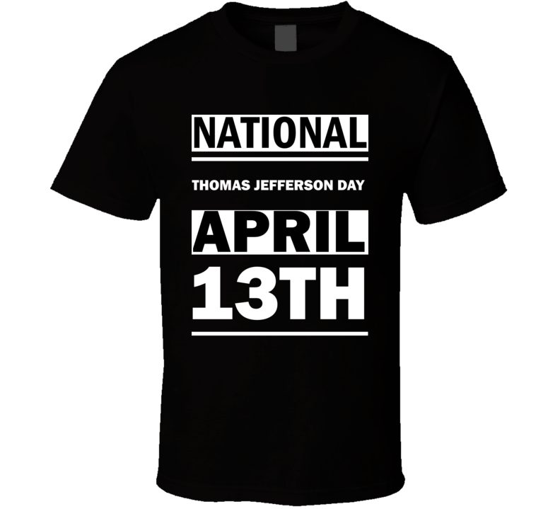 National Thomas Jefferson DAY April 13th Calendar Day Shirt National Thomas Jefferson DAY April 13th Calendar Day Shirt