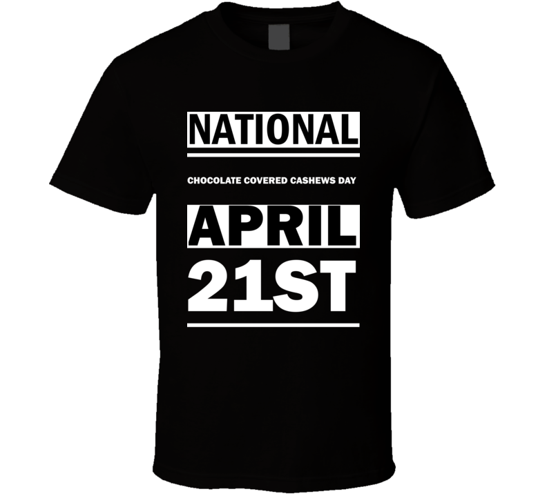 National Chocolate Covered Cashews DAY April 21st Calendar Day Shirt National Chocolate Covered Cashews DAY April 21st Calendar Day Shirt