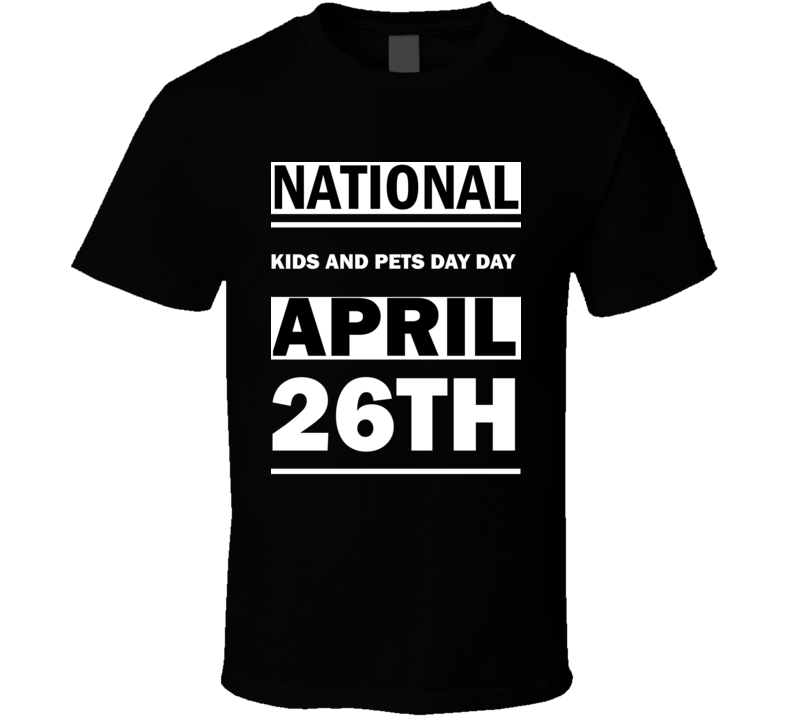 National Kids And Pets Day DAY April 26th Calendar Day Shirt National Kids And Pets Day DAY April 26th Calendar Day Shirt