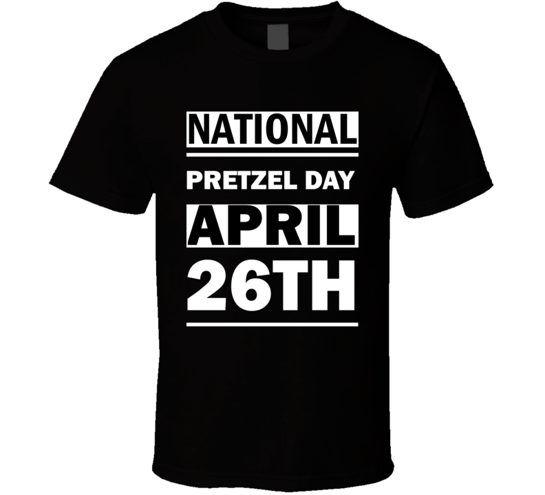 National Pretzel DAY April 26th Calendar Day Shirt National Pretzel DAY April 26th Calendar Day Shirt