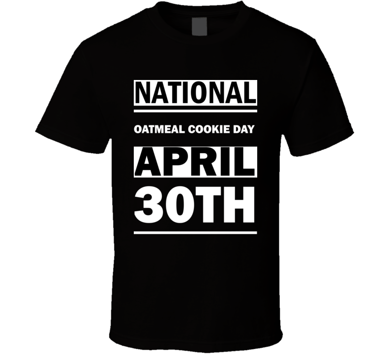 National Oatmeal Cookie DAY April 30th Calendar Day Shirt National Oatmeal Cookie DAY April 30th Calendar Day Shirt
