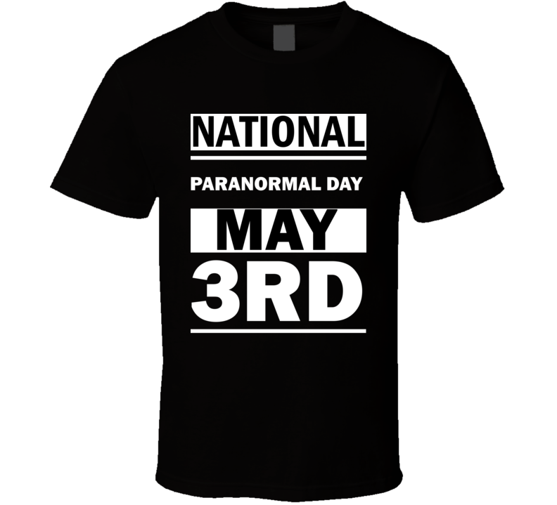 National Paranormal DAY May 3rd Calendar Day Shirt National Paranormal DAY May 3rd Calendar Day Shirt
