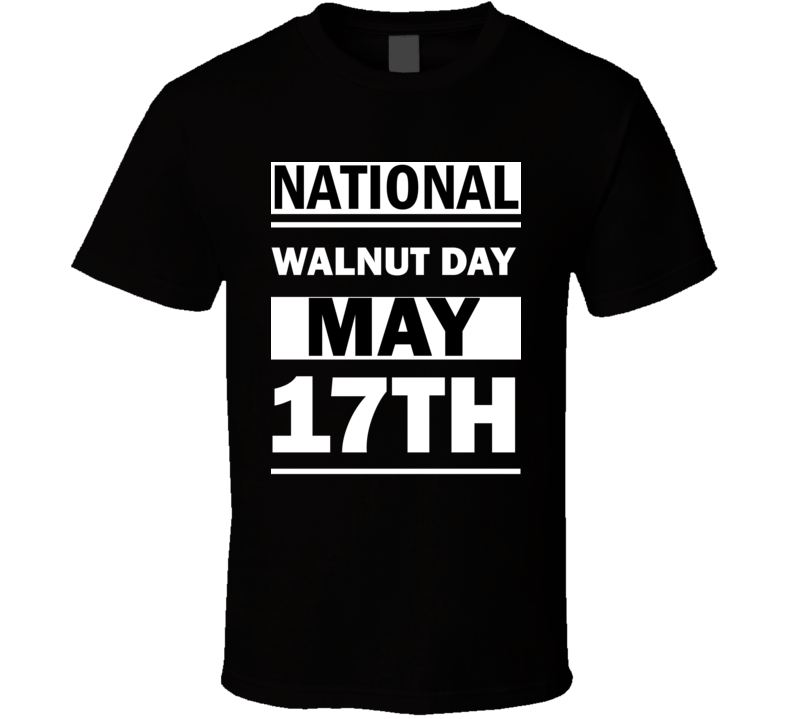 National Walnut DAY May 17th Calendar Day Shirt National Walnut DAY May 17th Calendar Day Shirt
