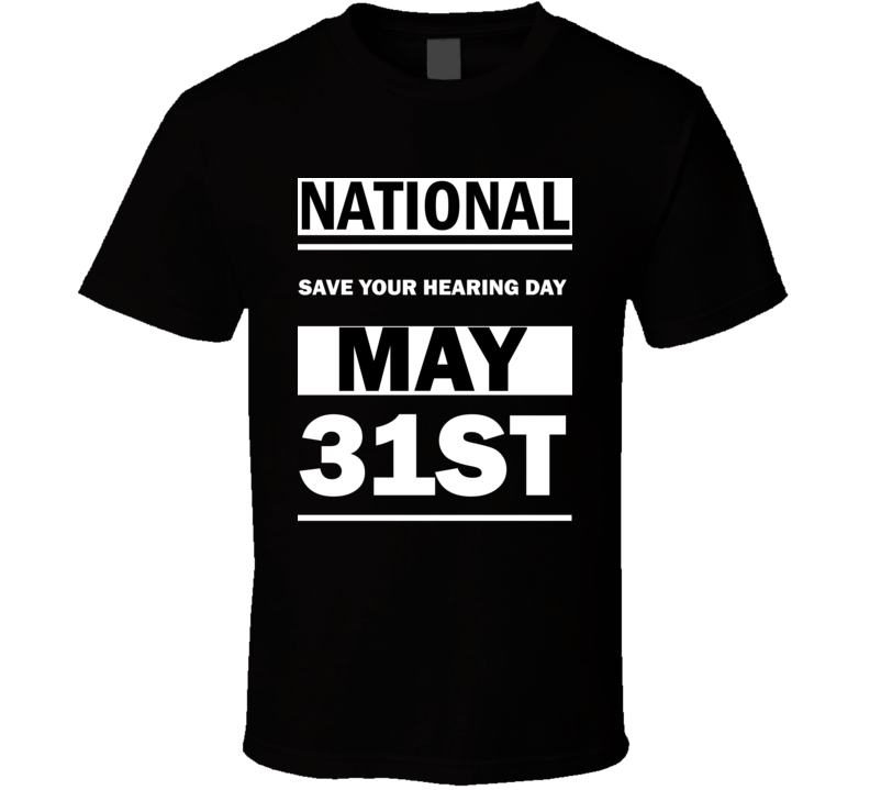 National Save Your Hearing DAY May 31st Calendar Day Shirt National Save Your Hearing DAY May 31st Calendar Day Shirt
