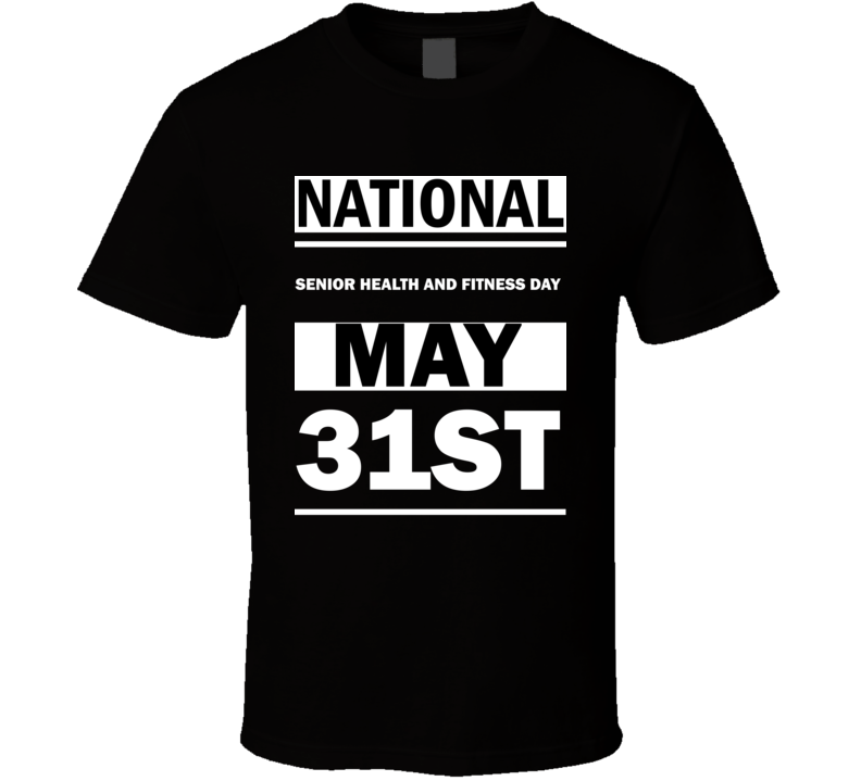 National Senior Health And Fitness DAY May 31st Calendar Day Shirt National Senior Health And Fitness DAY May 31st Calendar Day Shirt